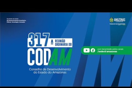 AO VIVO 18/12 | 317ª Reunião Ordinária do Conselho de Desenvolvimento do Estado do Amazonas
